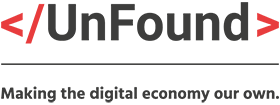 UnFound – making the digital economy our own